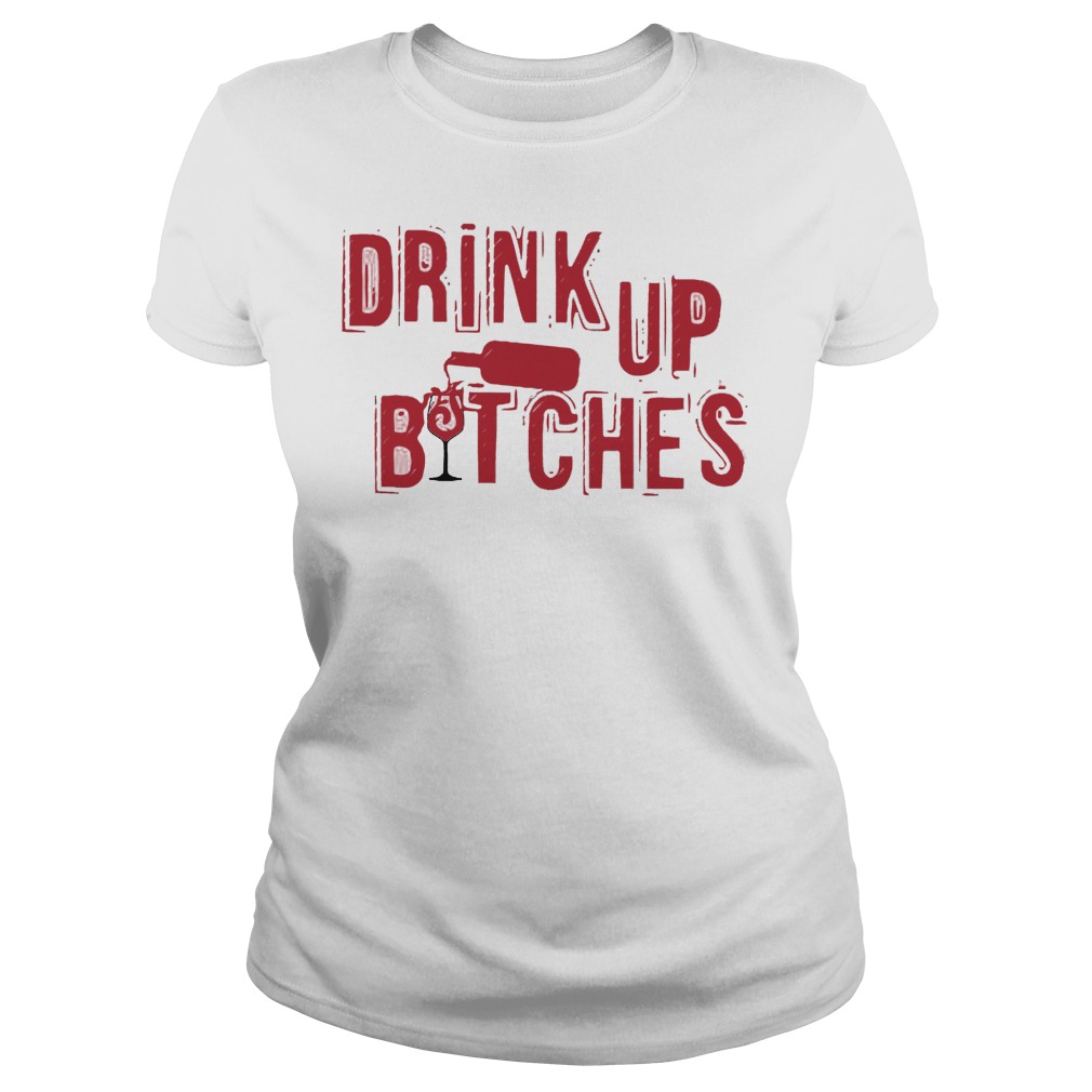 Drink Up Bitches Ladies