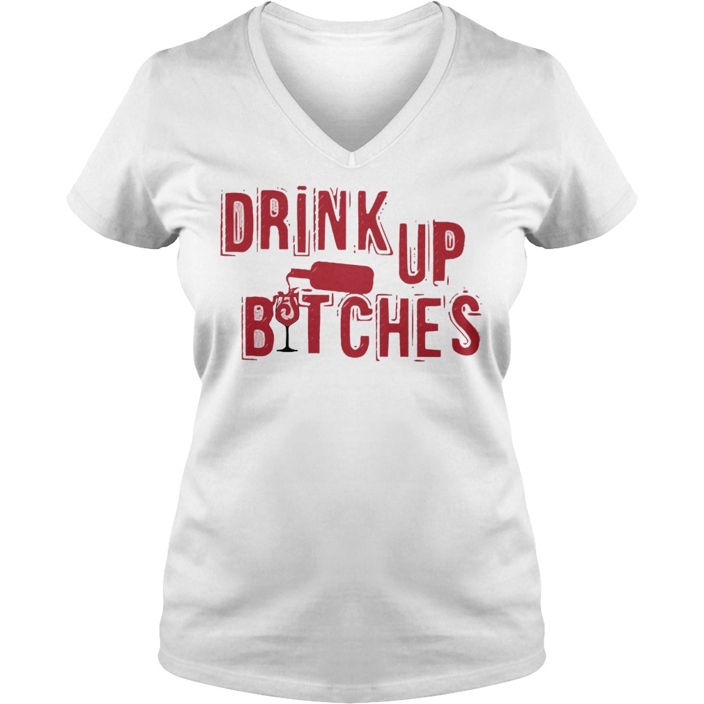 Drink Up Bitches V Neck