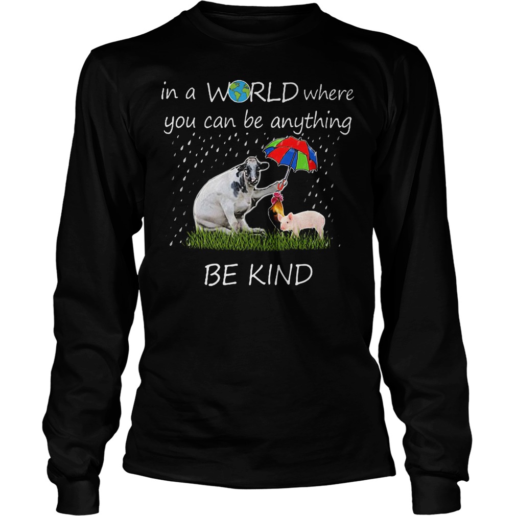 Farmer In A World Where You Can Be Anything Be Kind Longsleeve