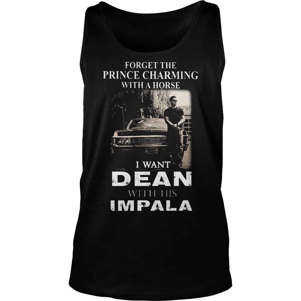 Forget The Prince Charming With A Horse I Want Dean With His Impala Tanktop