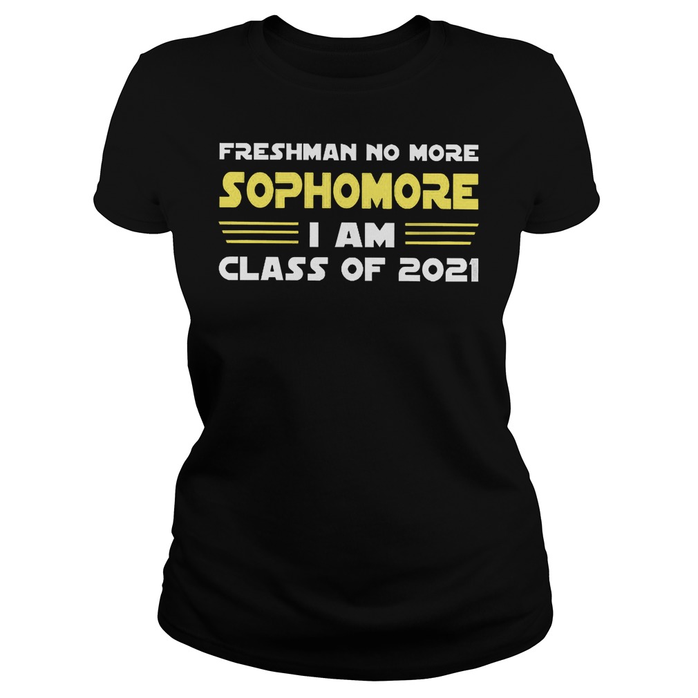 Freshman No More Sophomore I Am Class Of 2021 Ladies