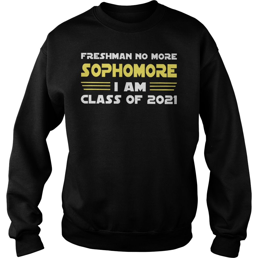 Freshman No More Sophomore I Am Class Of 2021 Sweater