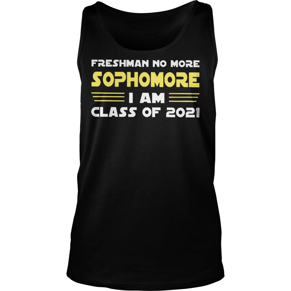 Freshman No More Sophomore I Am Class Of 2021 Tanktop