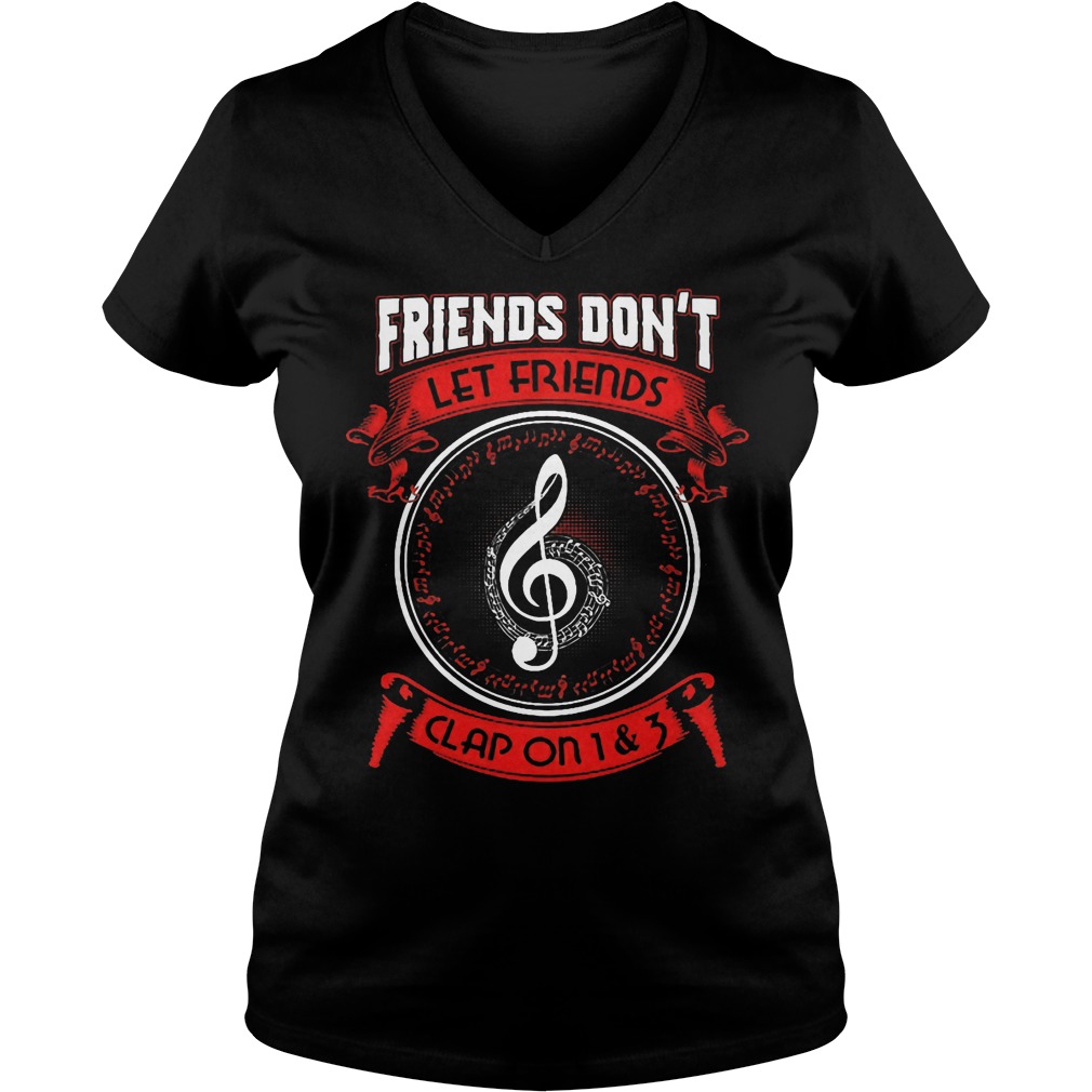 Friends Dont Let Friends Clap On 1 And 3 Products V Neck