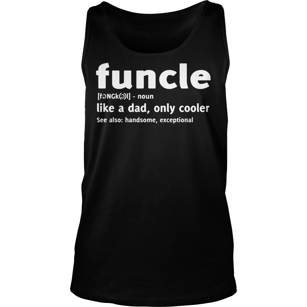 Funcle Like A Dad Only Cooler Tanktop