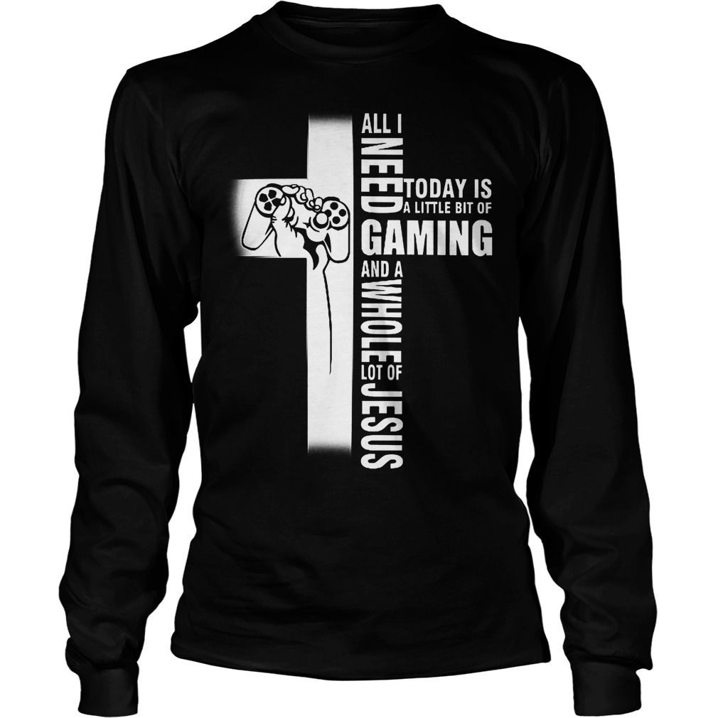 Gaming And Jesus Today Is A Little Bit Of Gaming Longsleeve