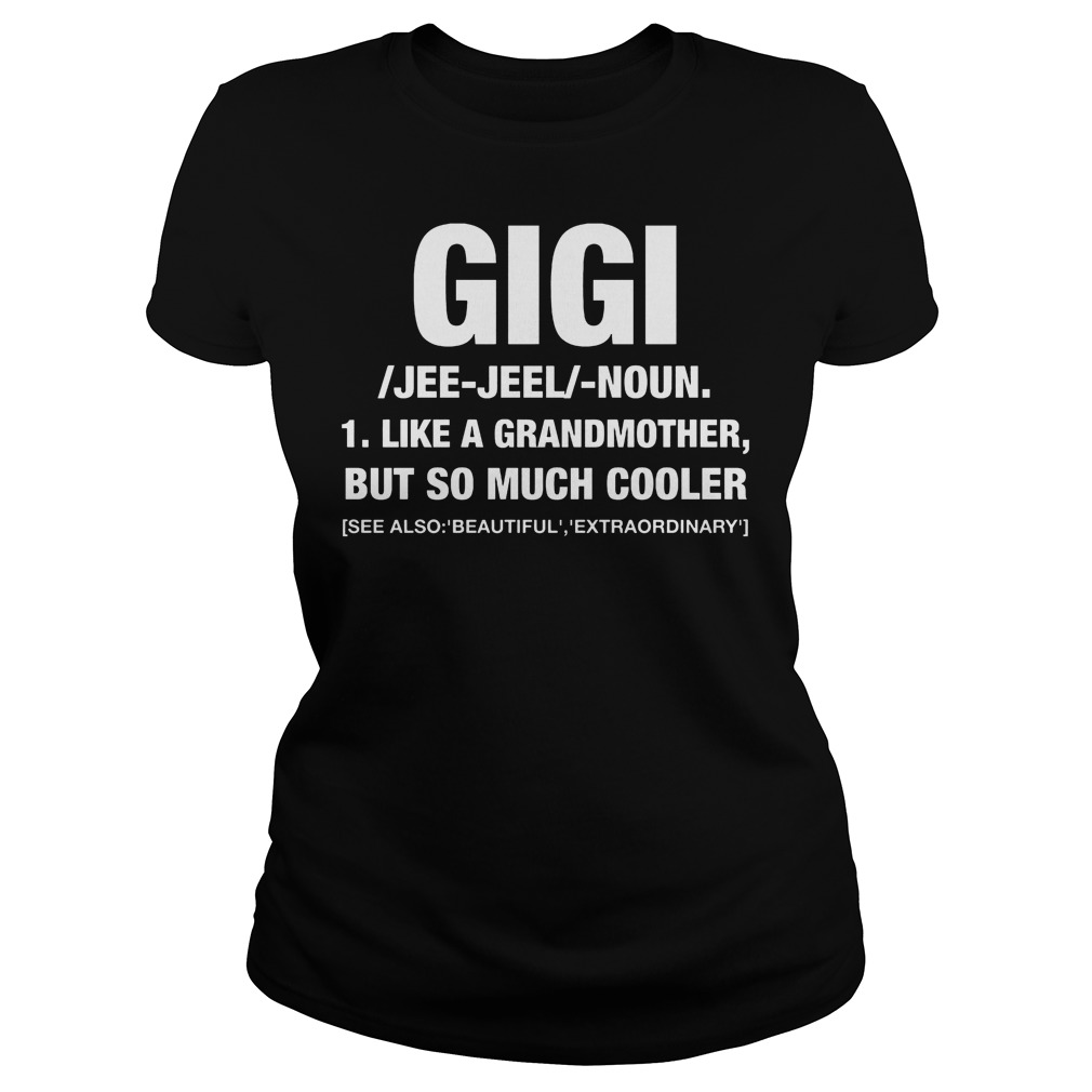 Gigi Like A Grandmother But So Much Cooler Ladies