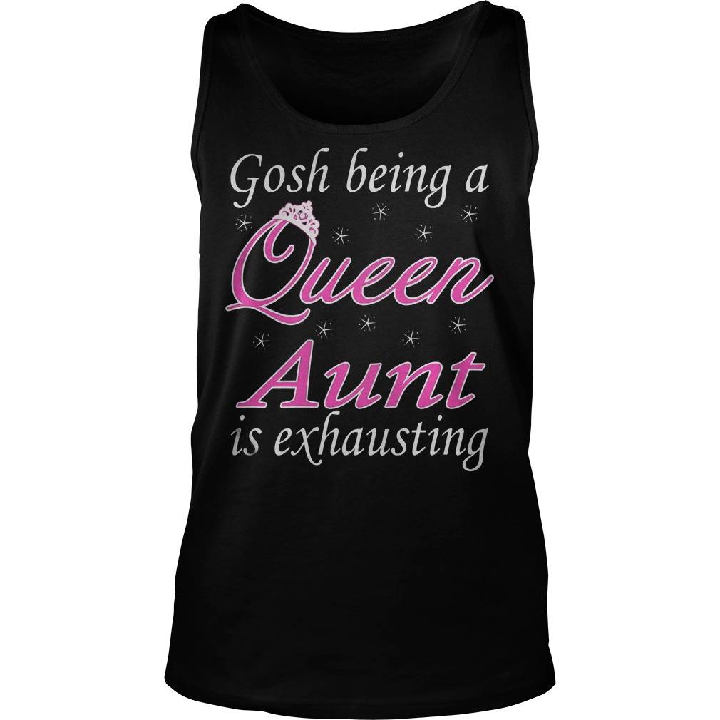 Gosh Being A Queen Aunt Is Exhausting Tanktop