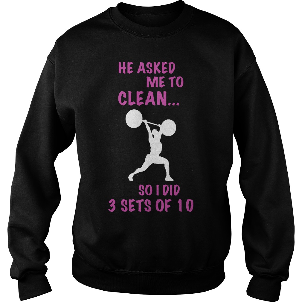 He Asked Me To Clean I Did 3 Sets Of 10 Sweater