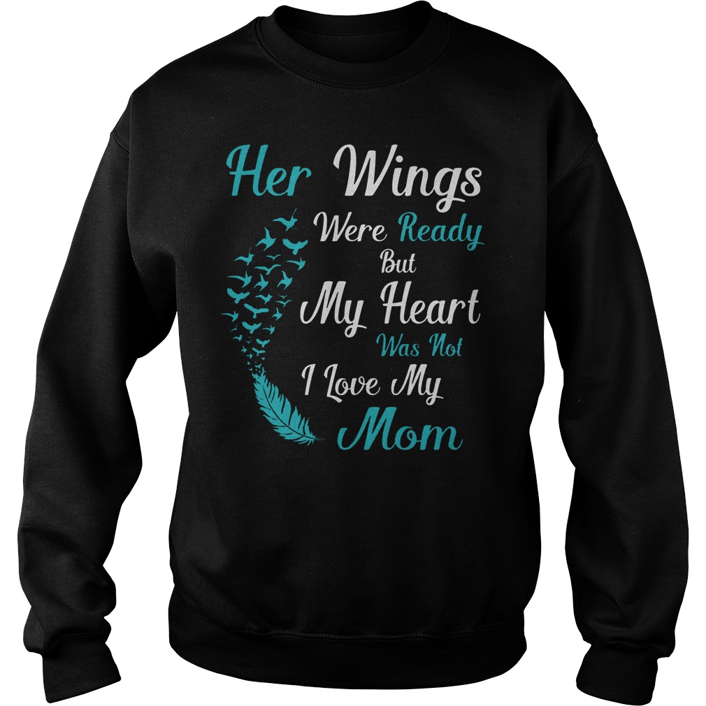 Her Wings Were Ready But My Heart Was Not I Love My Mom Sweater