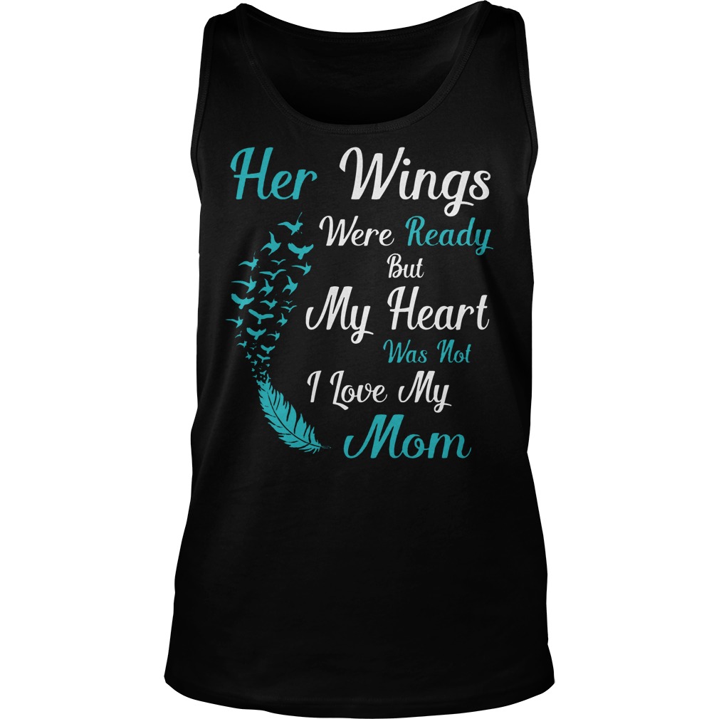 Her Wings Were Ready But My Heart Was Not I Love My Mom Tanktop