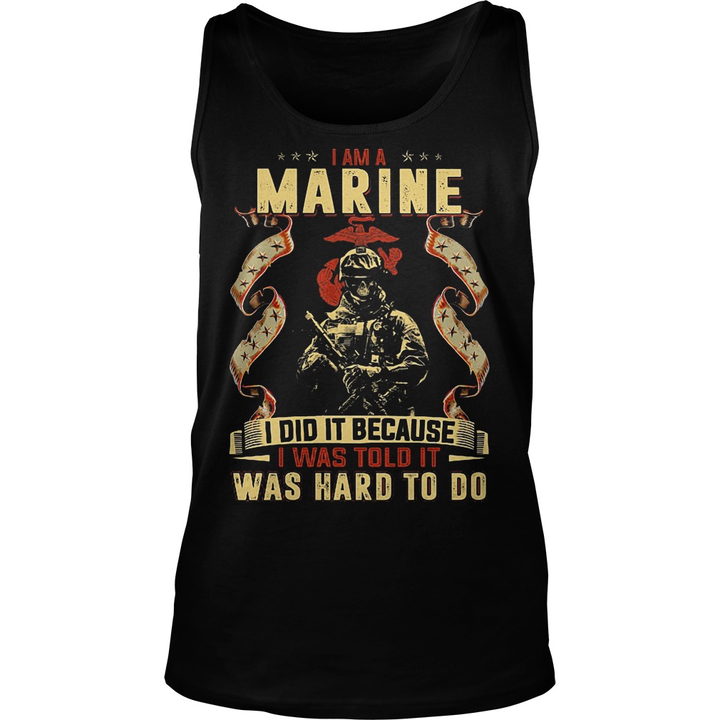 I Am A Marine I Did It Becasue I Was Told It Tanktop