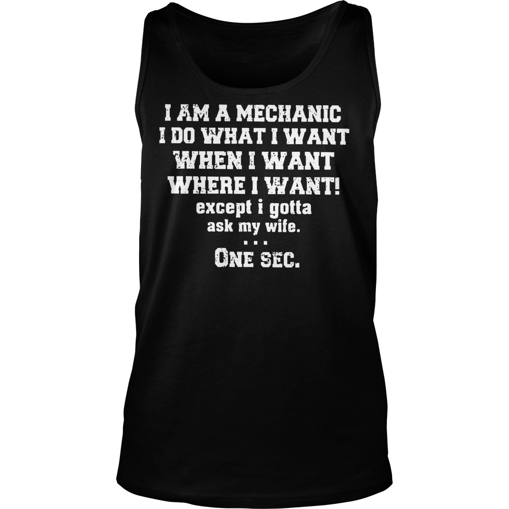 I Am A Mechanic I Do What I Want When I Want Where I Want Tanktop