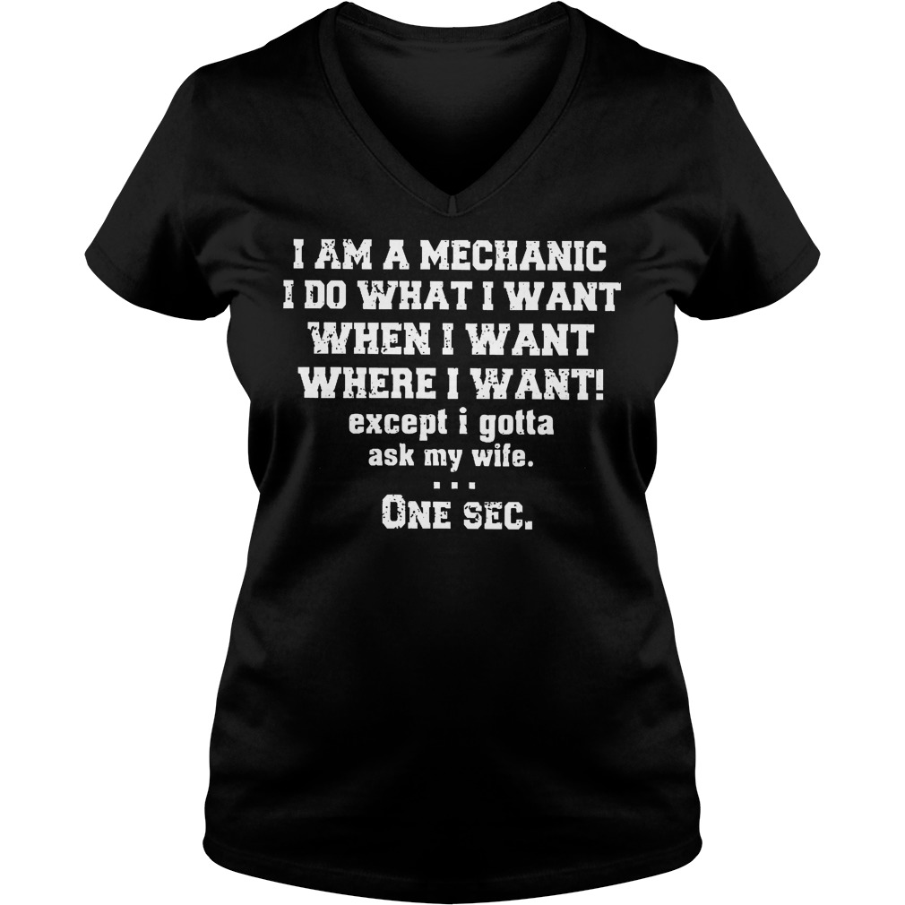 I Am A Mechanic I Do What I Want When I Want Where I Want V Neck
