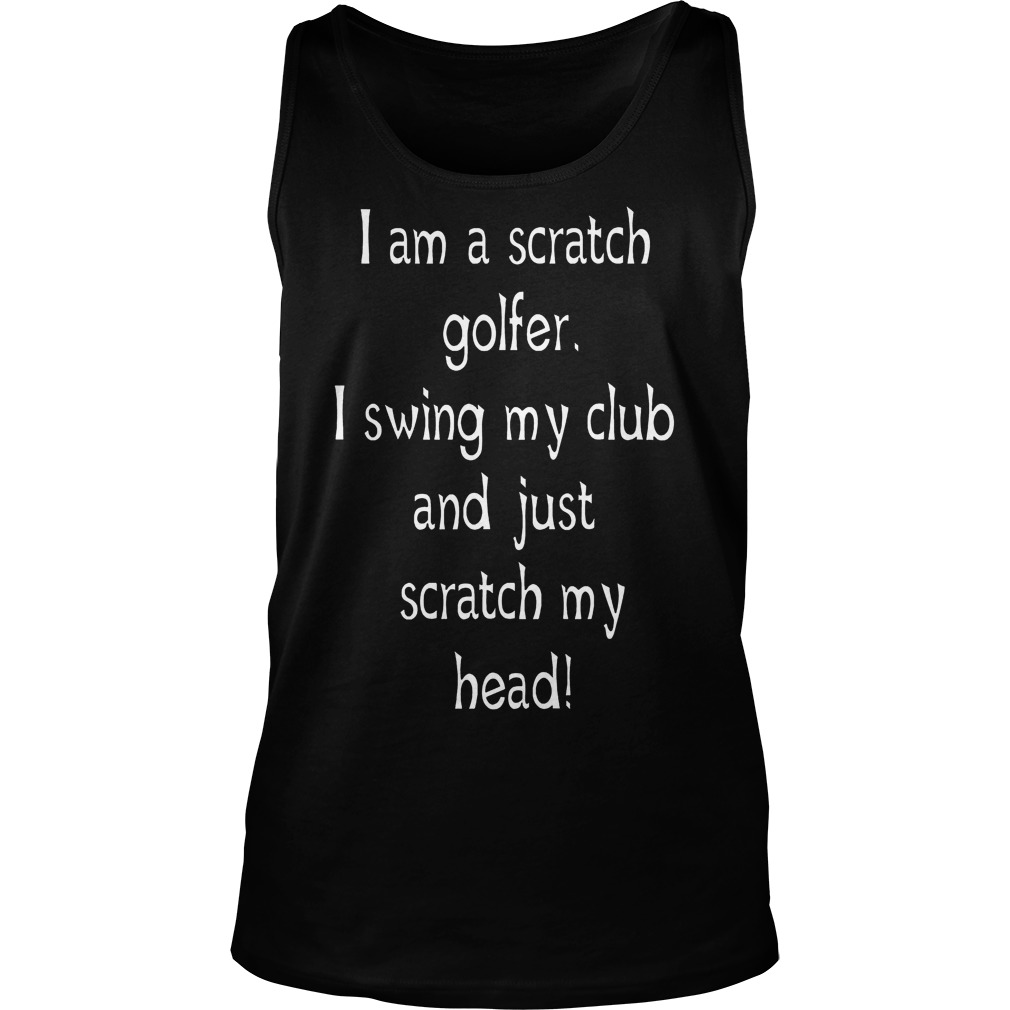 I Am A Scratch Golfer I Swing My Club Tanktop
