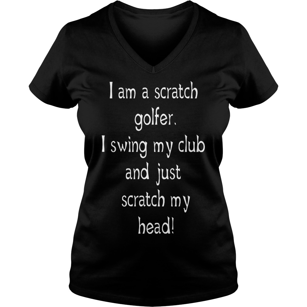 I Am A Scratch Golfer I Swing My Club V Neck