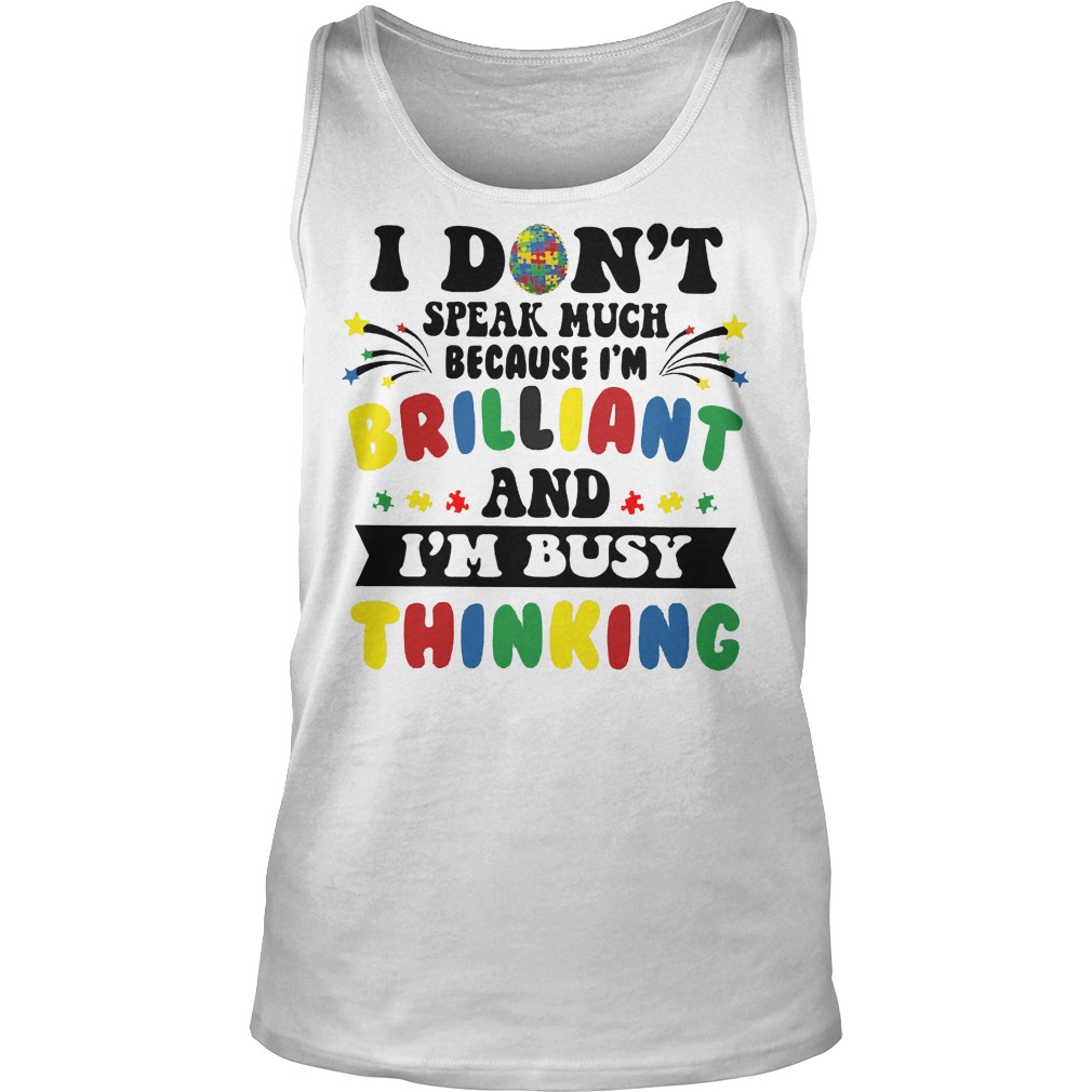 I Don't Speak Much Because I'm Brilliant And I'm Busy Thinking Tanktop