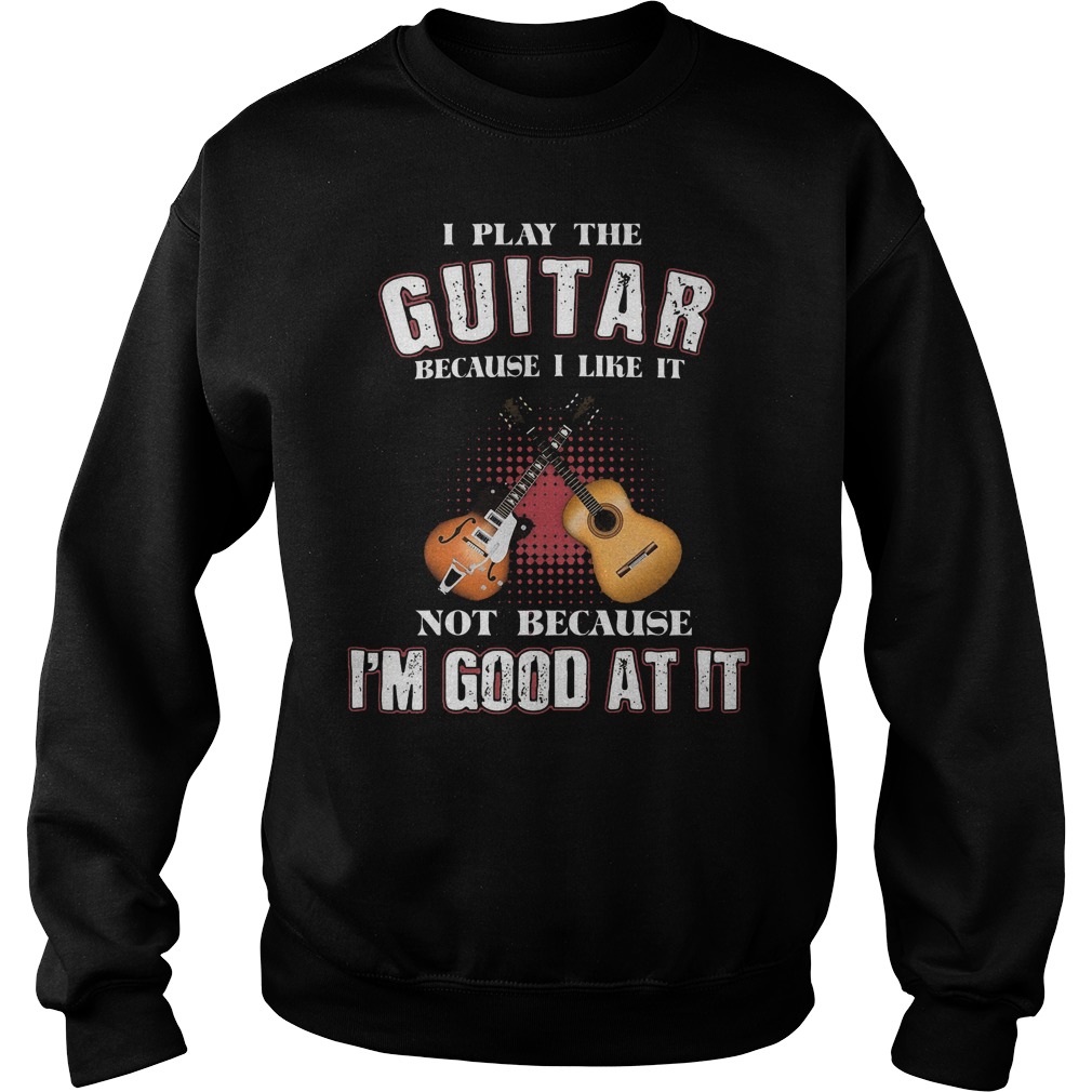 I Play Guitar Because I Like It Sweater