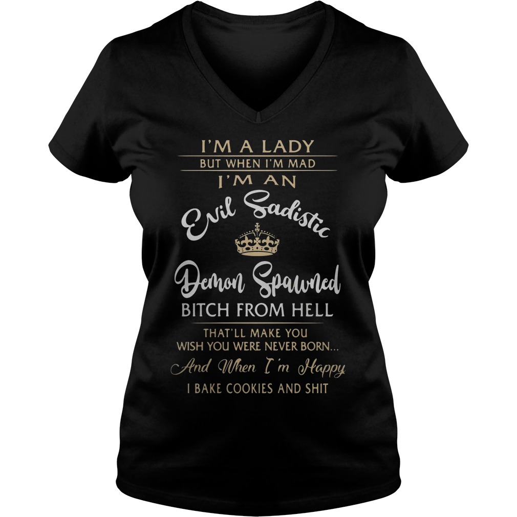 I'm A Lady But When I'm Mad I'm An Evil Sadistic Demon Spawned V Neck