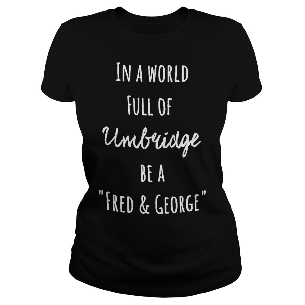 In A World Full Of Umbridge Be A Fred And George Ladies