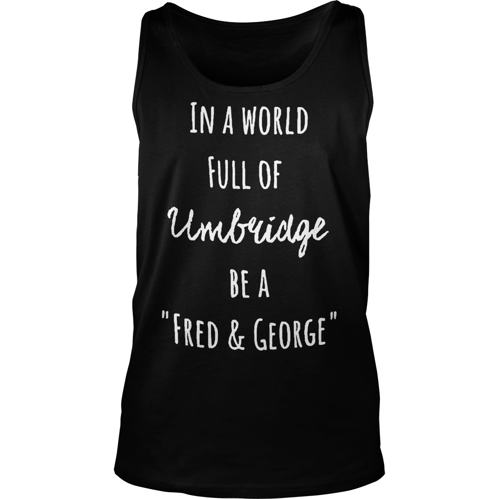 In A World Full Of Umbridge Be A Fred And George Tanktop