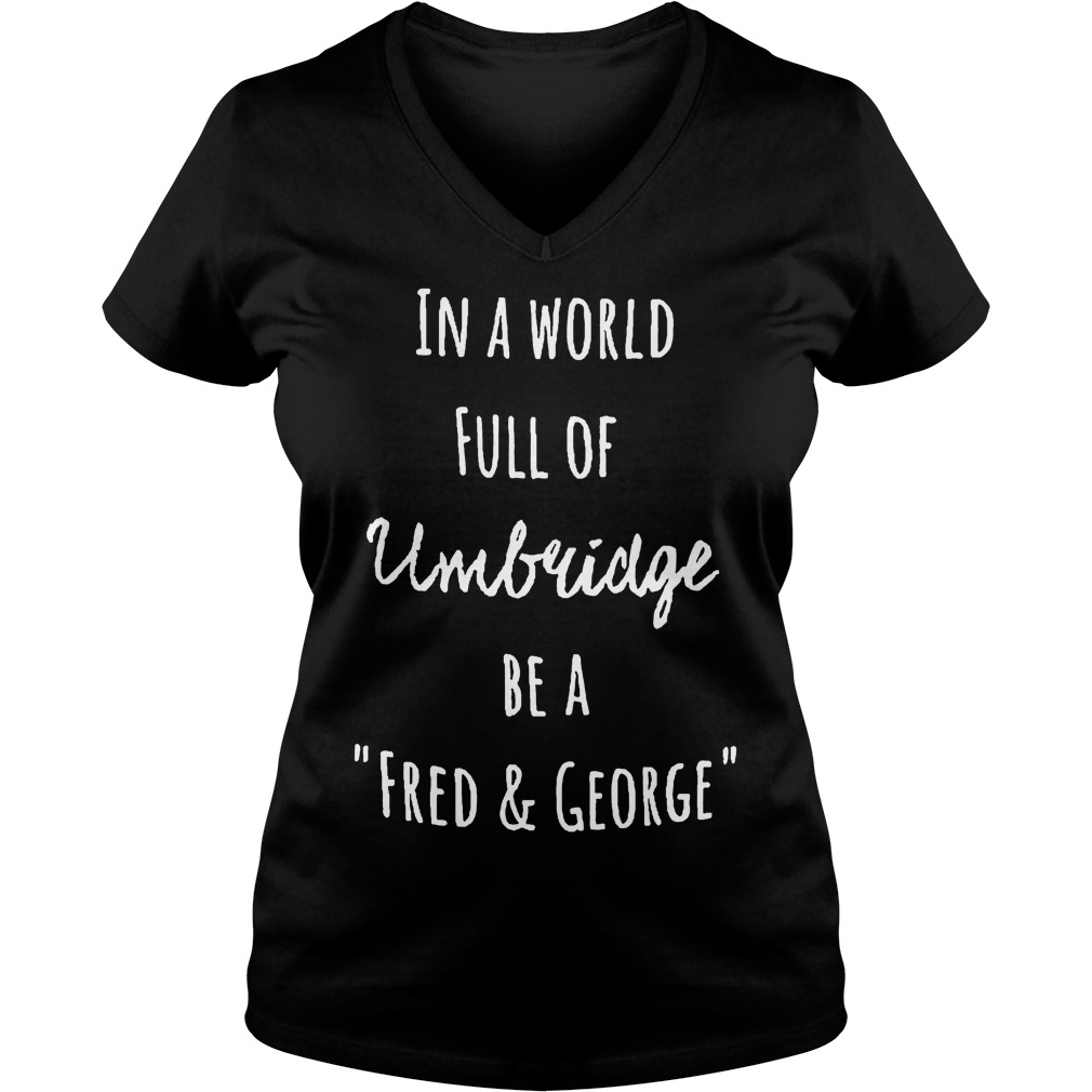 In A World Full Of Umbridge Be A Fred And George V Neck