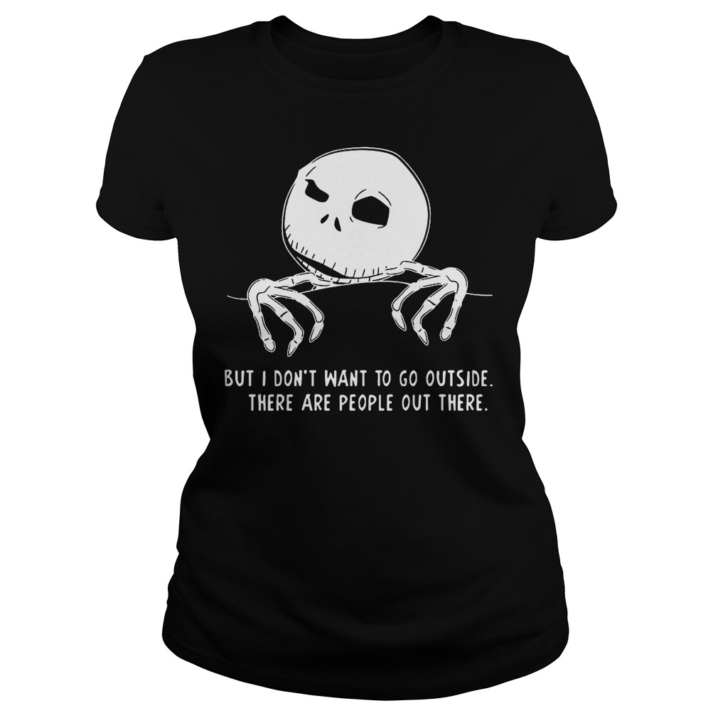 Jack Skellington But I Don't Want To Go Outside Ladies
