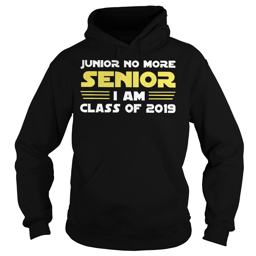 Junior No More Senior I Am Class Of 2019 Hoodie