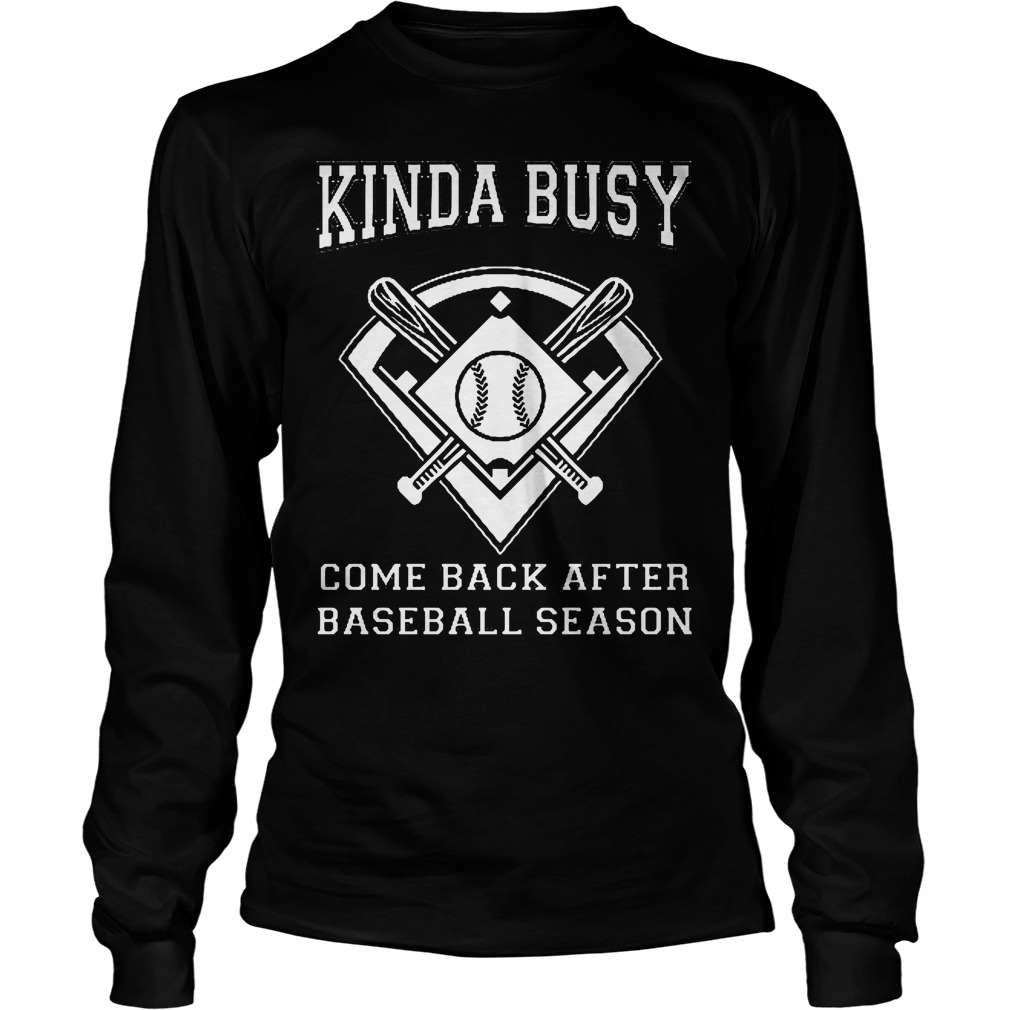 Kinda Busy Come Back After Baseball Season Longsleeve