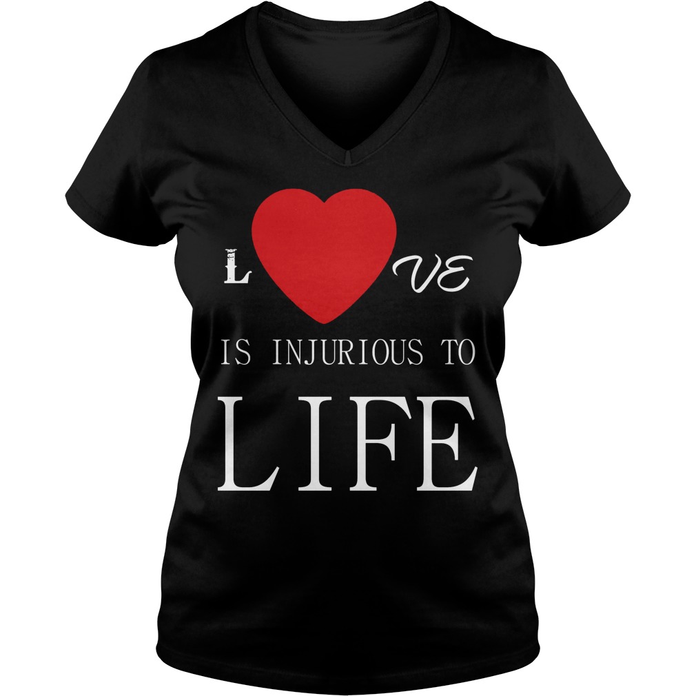 Love Is Injurious To Life Ladies Vneck