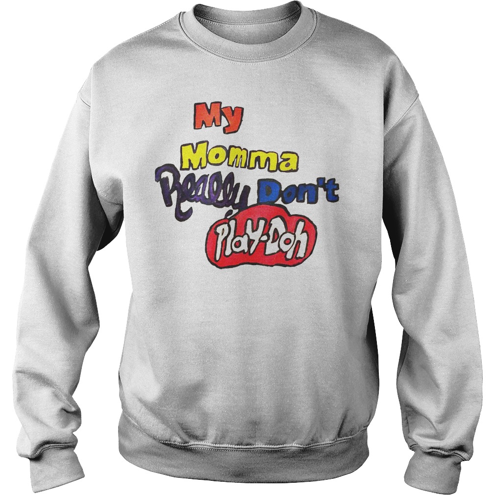 My Momma Really Don't Play Doh Sweater