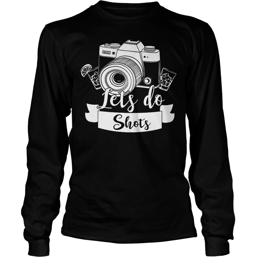 Photographer Let's Do Shots Longsleeve