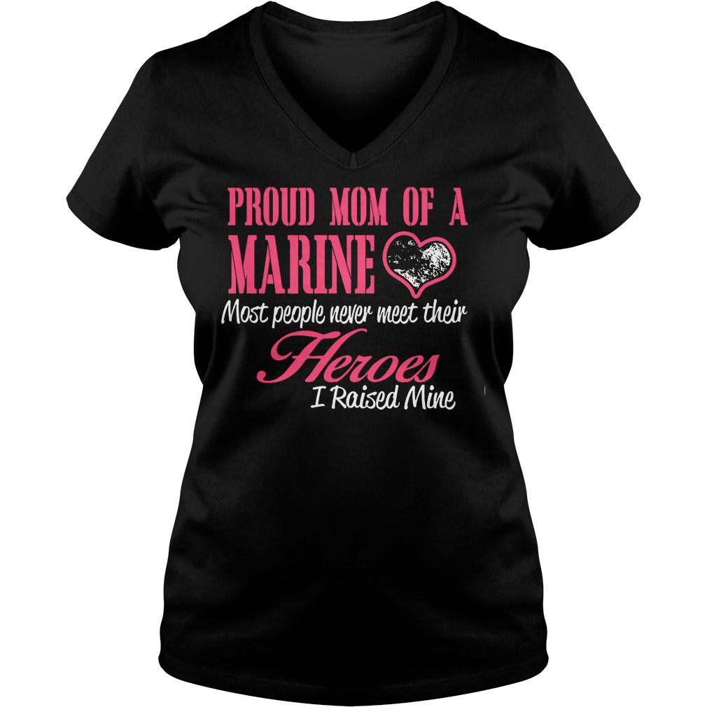 Proud Mom Of A Marine Most People Never Meet Their Heroes Ladies Vneck