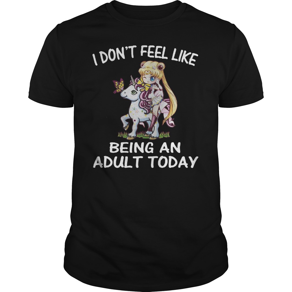 Sailor Moon Unicorni Don't Feel Like Being An Adult Today Shirt