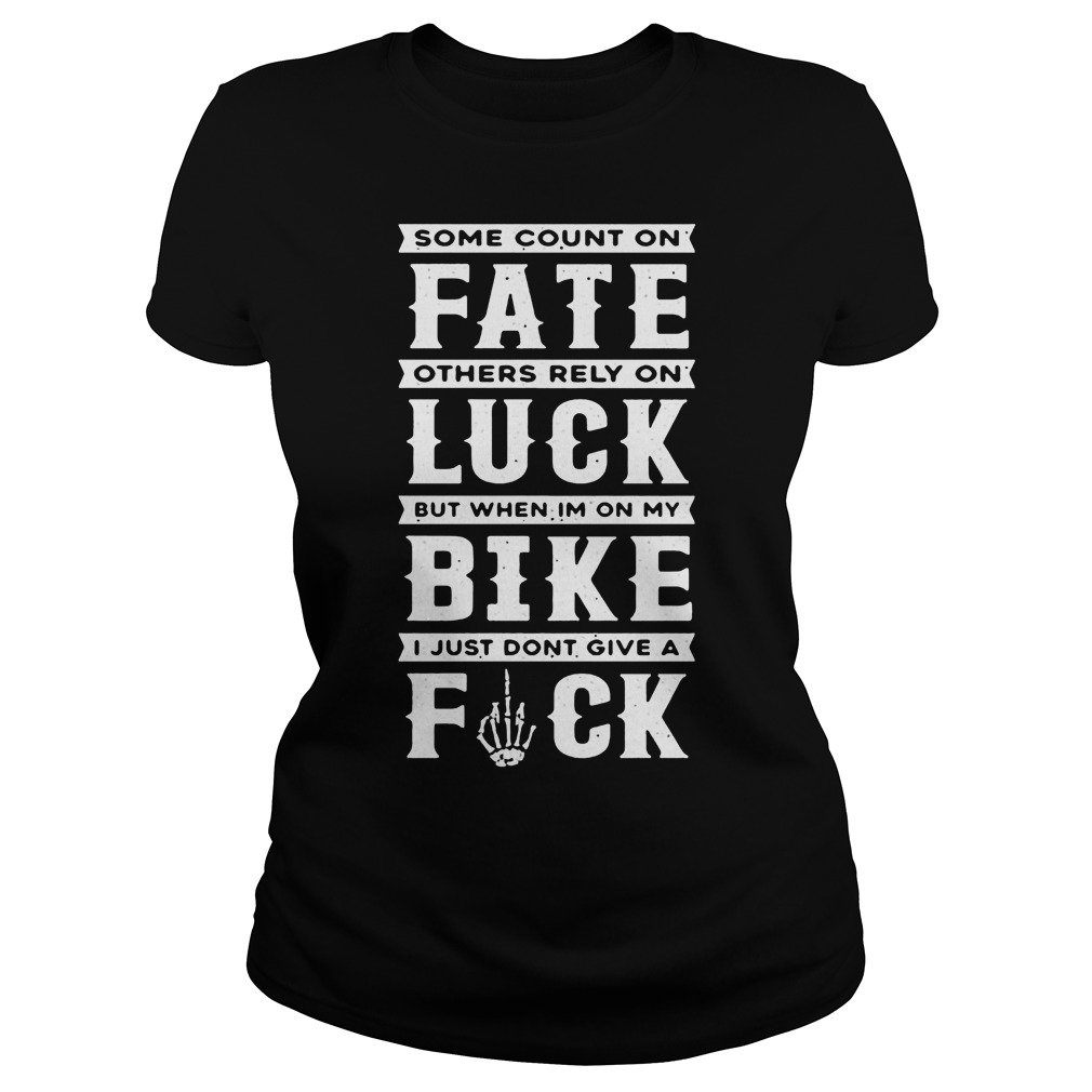 Some Count On Fate Others Rely Rely On Luck Ladies Tee