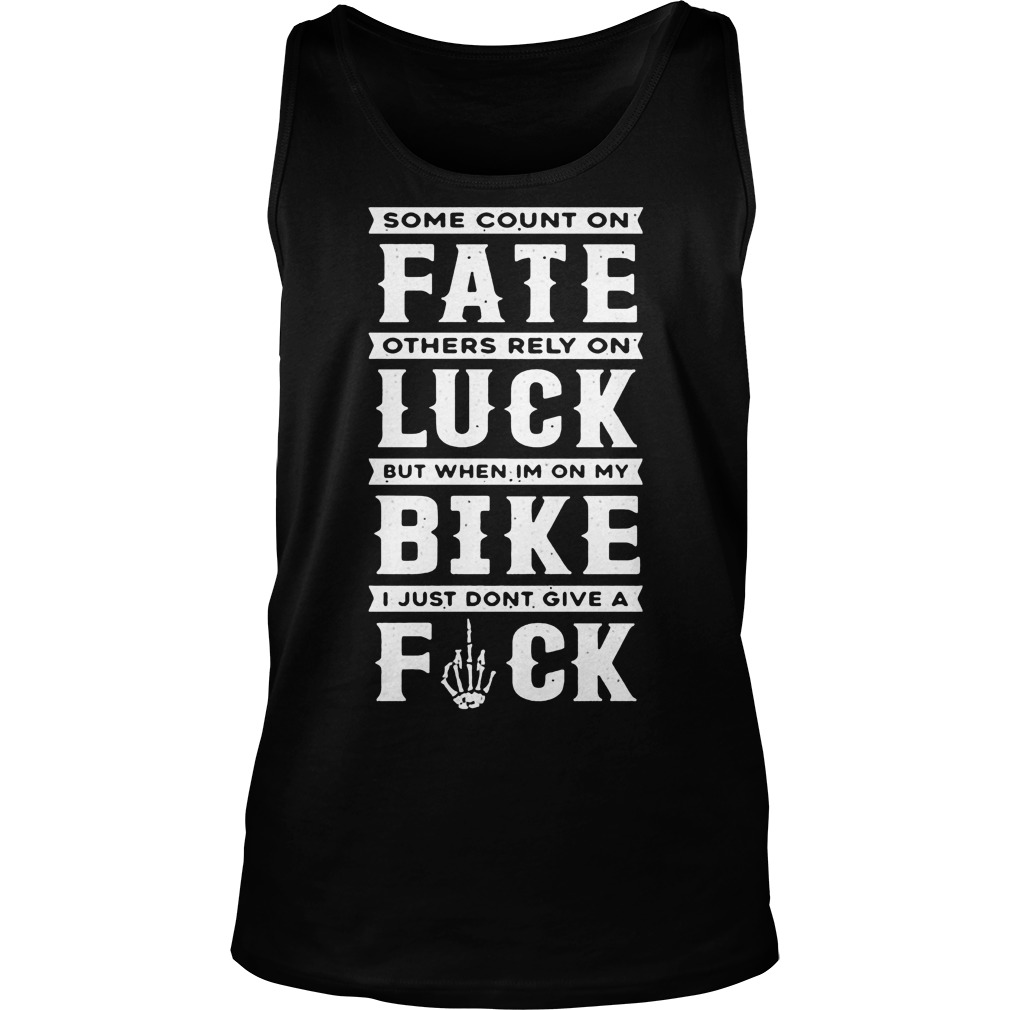 Some Count On Fate Others Rely Rely On Luck Tank Top