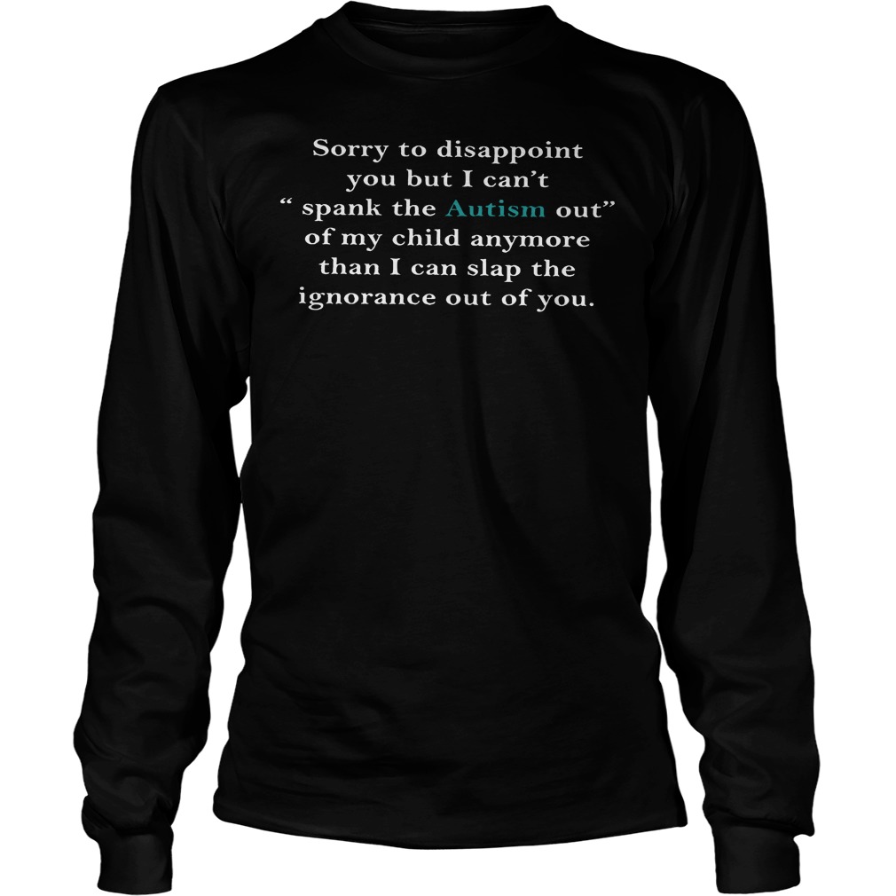 Sory To Disappoint You But I Cantspank The Autism Out Longsleeve