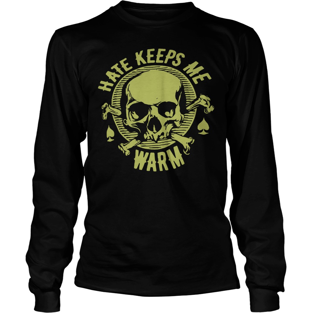 Hate Keeps Me Warm Shirt Longsleeve