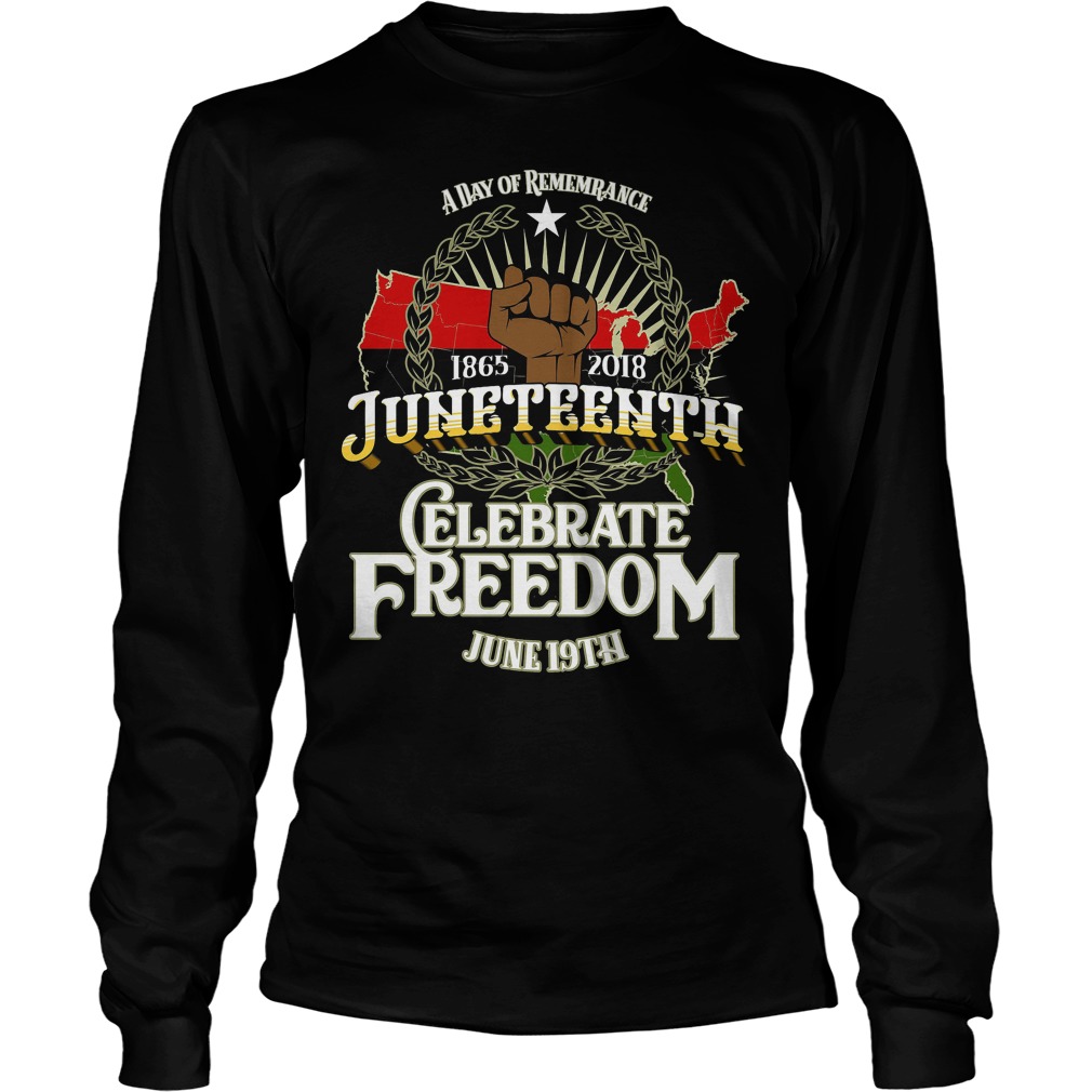 A Day Of Rememrance Juneteenth Celebrate Freedom Longsleeve