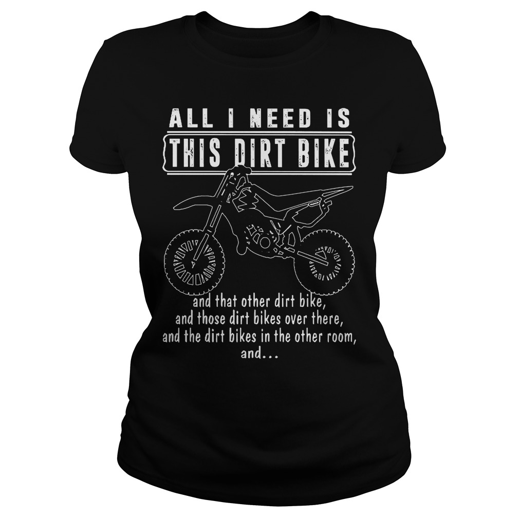 All I Need Is This Dirt Bike Ladies