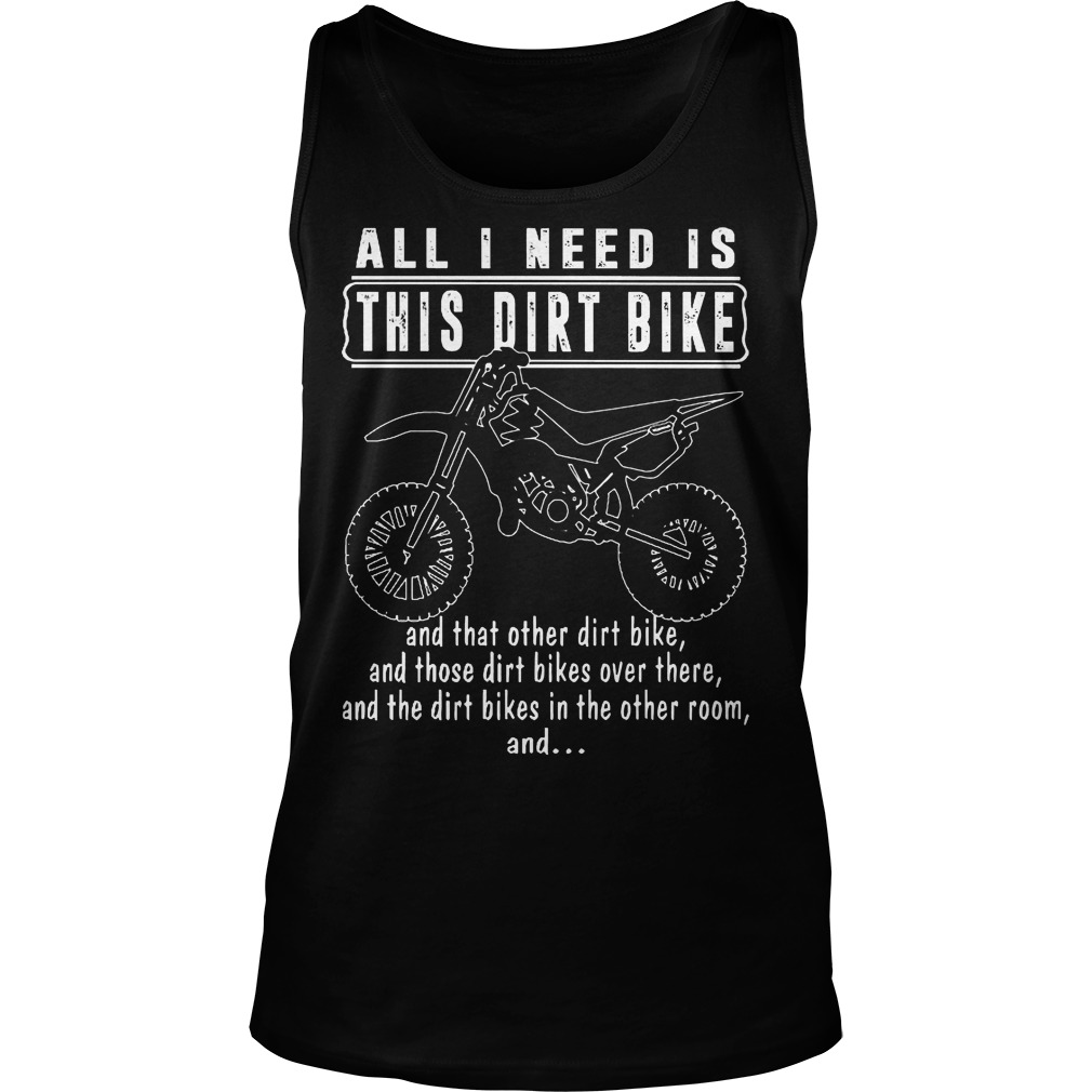 All I Need Is This Dirt Bike Tanktop