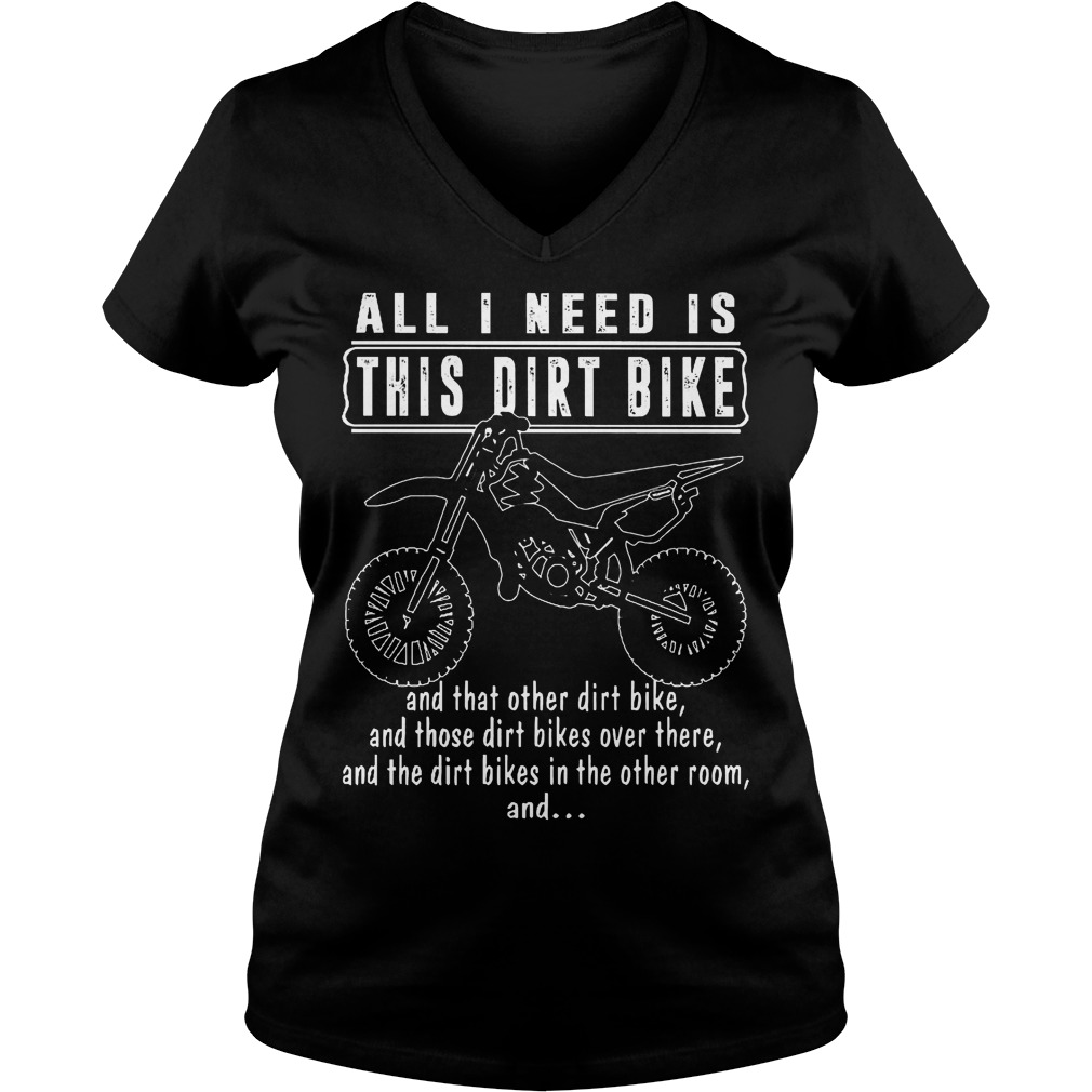 All I Need Is This Dirt Bike V Neck