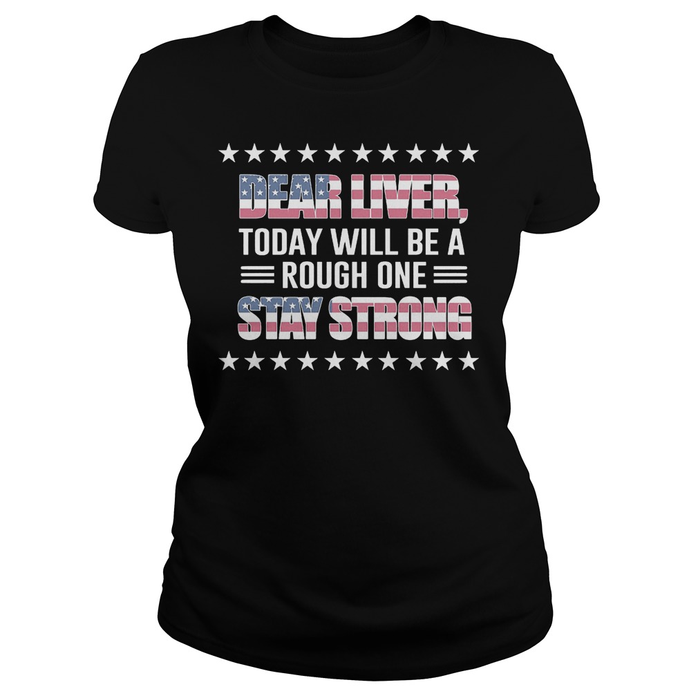 American Flag Dear Liver Today Will Be A Rough One Stay Strong Ladies