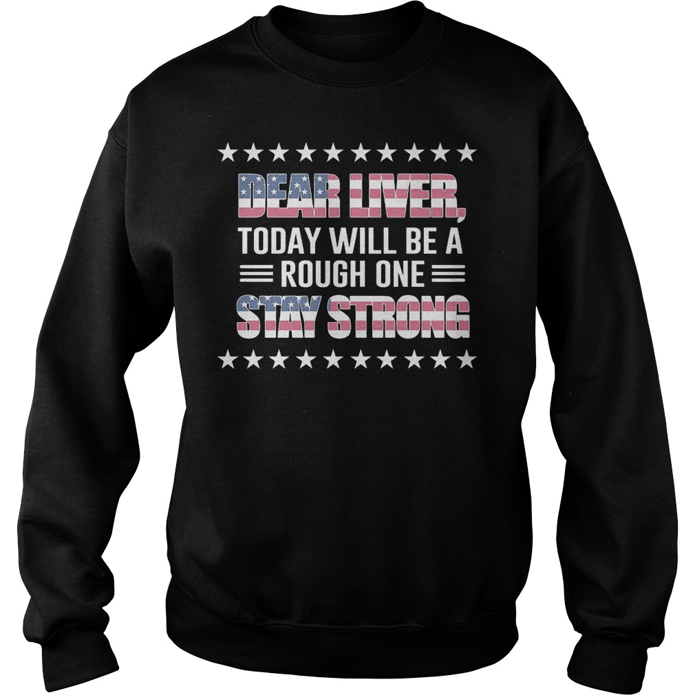 American Flag Dear Liver Today Will Be A Rough One Stay Strong Sweater