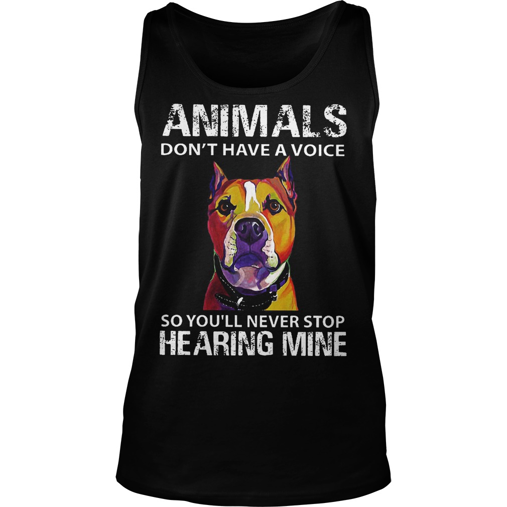 Animals Don't Have A Voice So You'll Never Stop Hearing Mine Tanktop