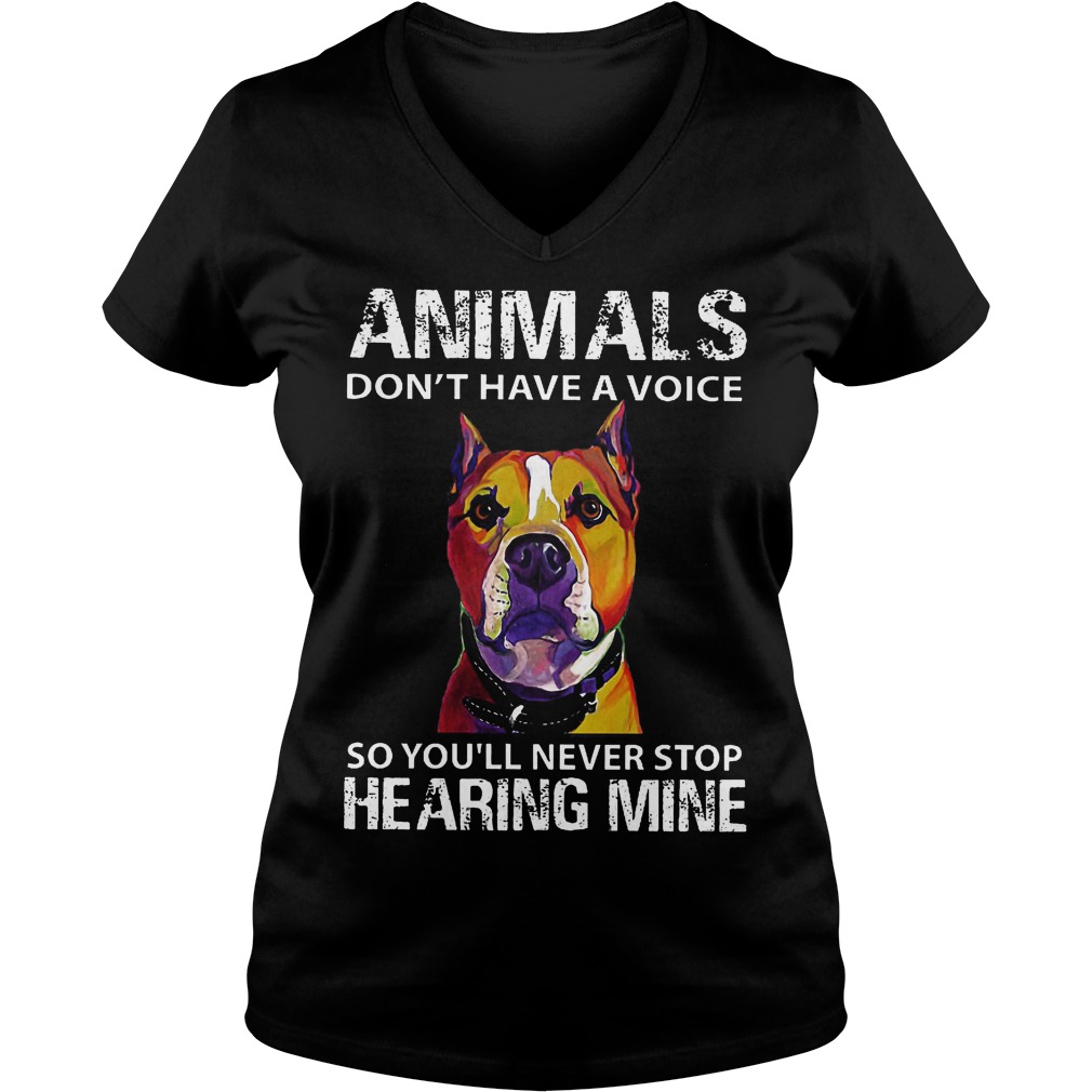 Animals Don't Have A Voice So You'll Never Stop Hearing Mine V Neck
