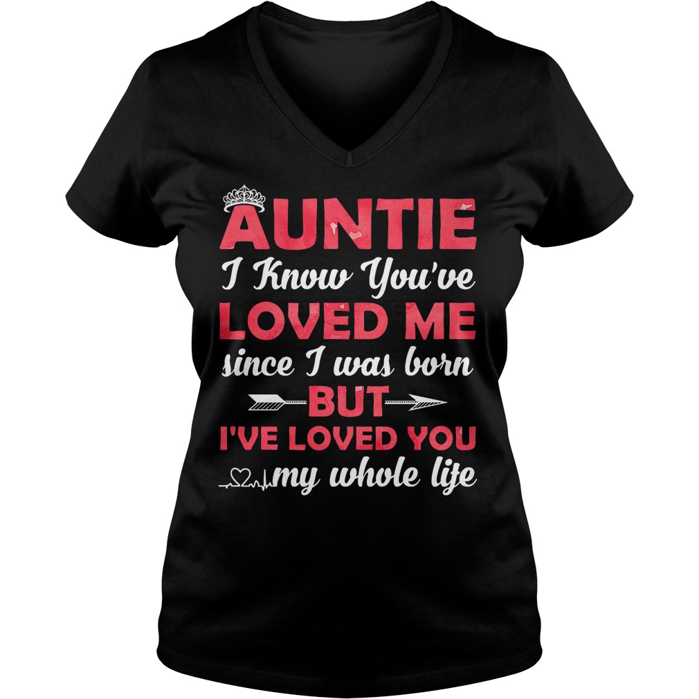 Auntie I Know Youre Loved Me Since I Was Born V Neck