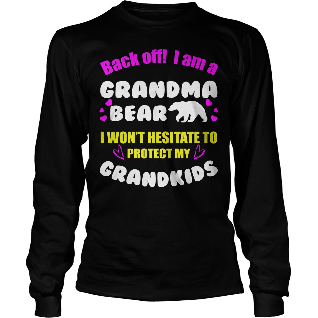 Back Off I Am A Grandma Bear Longsleeve