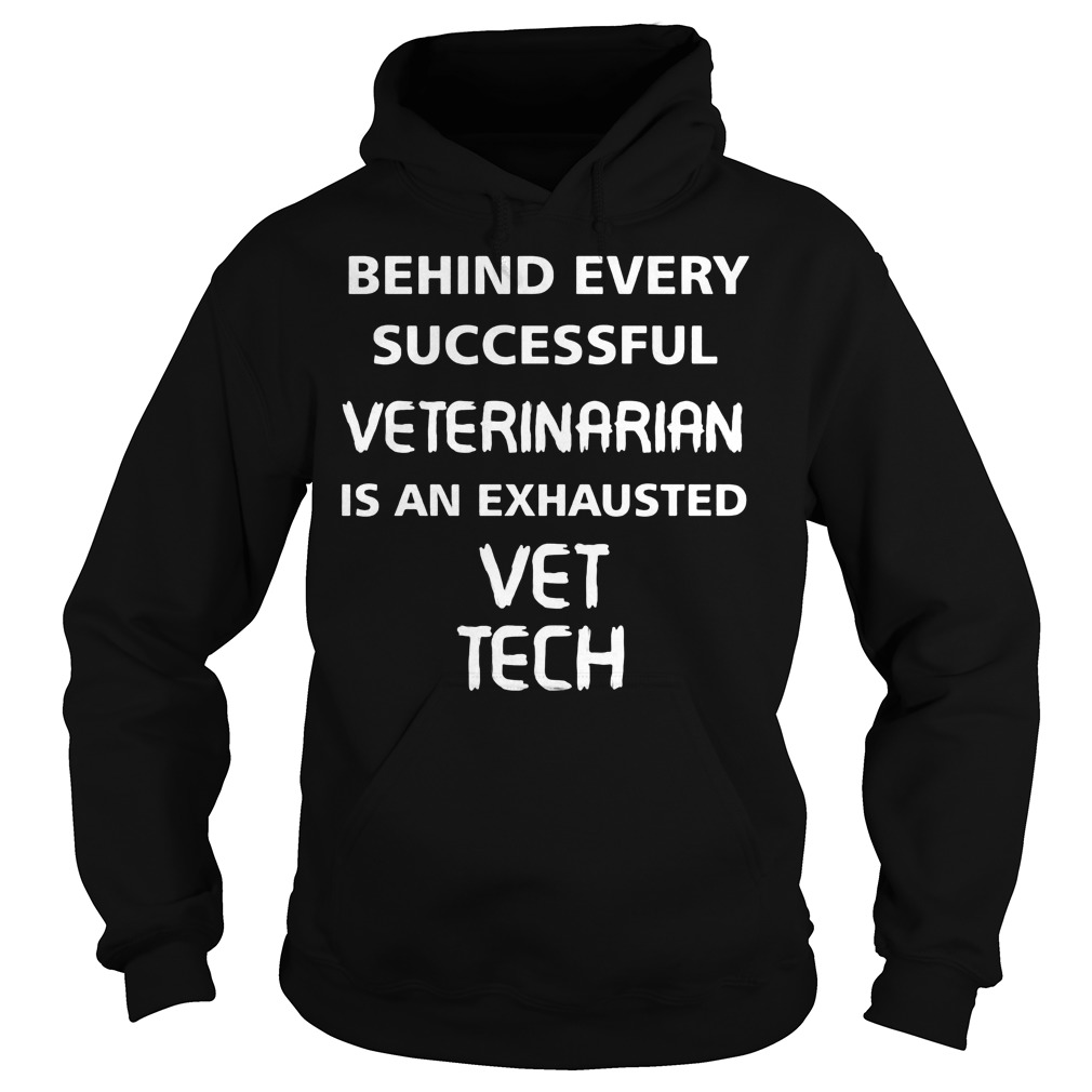 Behind Every Successful Veterinarian Is An Exhausted Vet Tech Hoodie