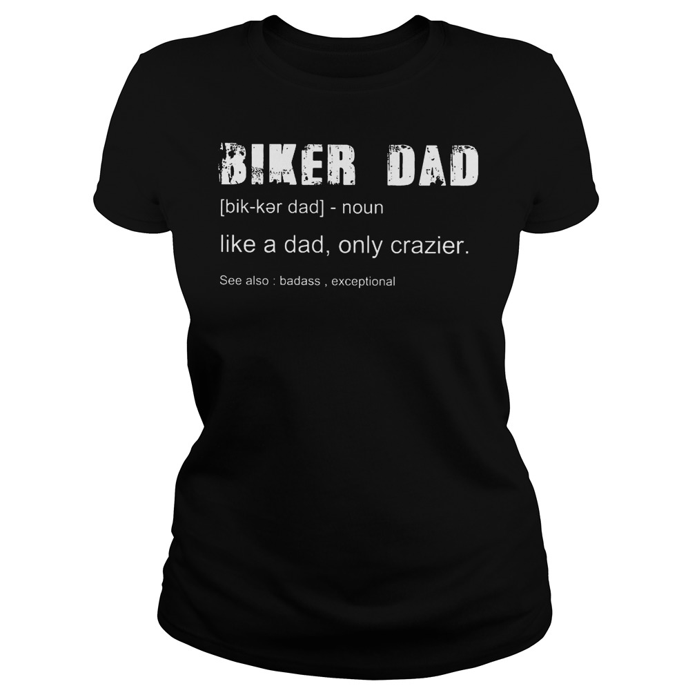 Biker Dad Definition Like A Dad Only Crazier Ladies